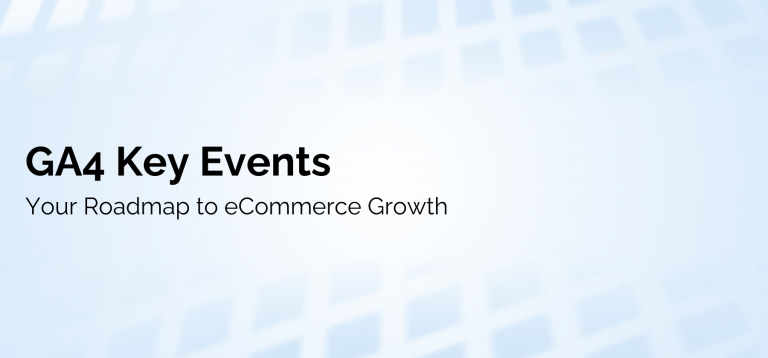Eventos clave de GA4: su hoja de ruta hacia el crecimiento del comercio electrónico